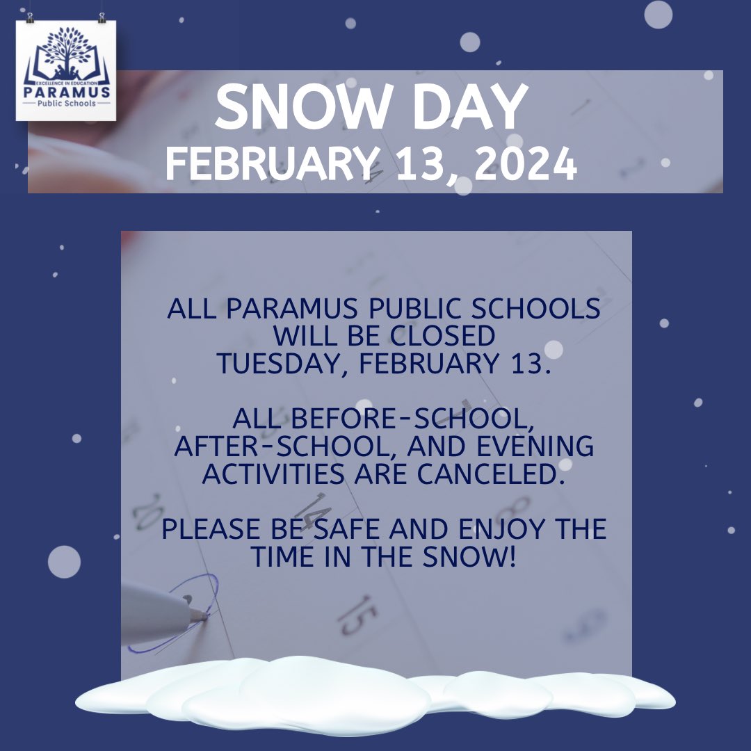 ❄️ SNOW DAY - FEB. 13 ❄️

Due to the predicted impact of the impending winter storm, all Paramus Public Schools will be closed Tuesday, February 13. All before-school, after-school, and evening activities are canceled.

Please be safe and enjoy the time in the snow!