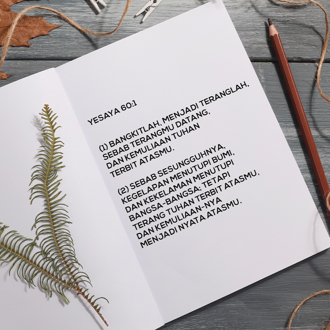 𝗬𝗲𝘀𝗮𝘆𝗮 𝟲𝟬:𝟭

(1) Bangkitlah, menjadi teranglah, sebab terangmu datang, dan kemuliaan TUHAN terbit atasmu. 

(2) Sebab sesungguhnya, kegelapan menutupi bumi, dan kekelaman menutupi bangsa-bangsa; tetapi terang TUHAN terbit atasmu, dan kemuliaan-Nya menjadi nyata atasmu.