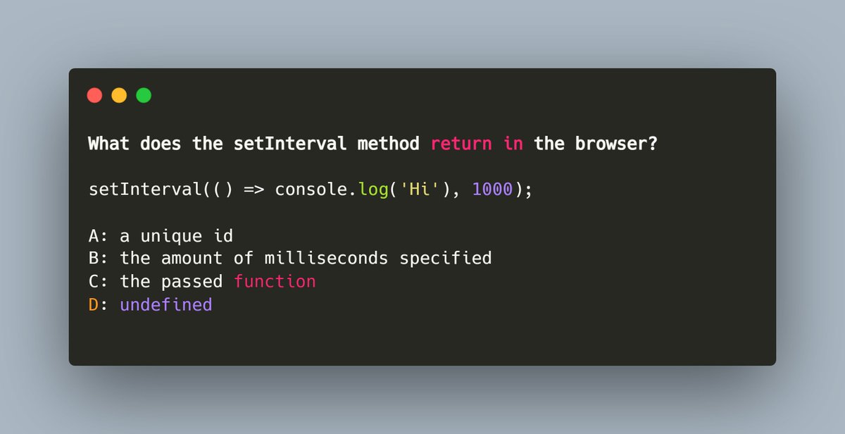 KiranPratoj's tweet image. 🚀 JavaScript Quiz 💡

What does the setInterval method return in the browser?

setInterval(() =&amp;gt; console.log(&apos;Hi&apos;), 1000);

A: a unique id
B: the amount of milliseconds specified
C: the passed function
D: undefined

#JavaScriptQuiz #FrontEndDev  #CodeChallenge #WebDevQuiz…