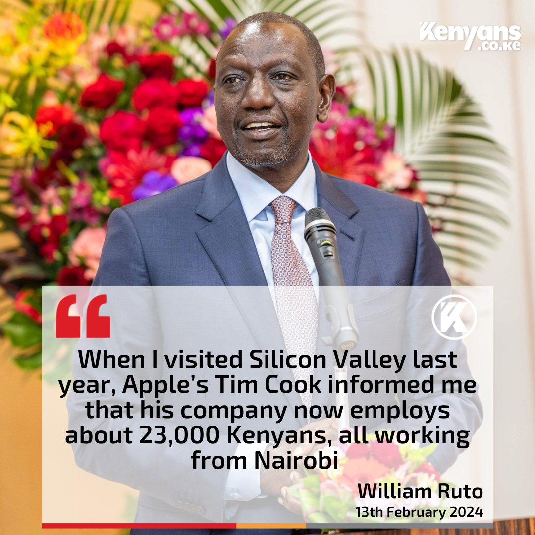 Apple’s Tim Cook informed me that his company now employs about 23,000 Kenyans - William Ruto