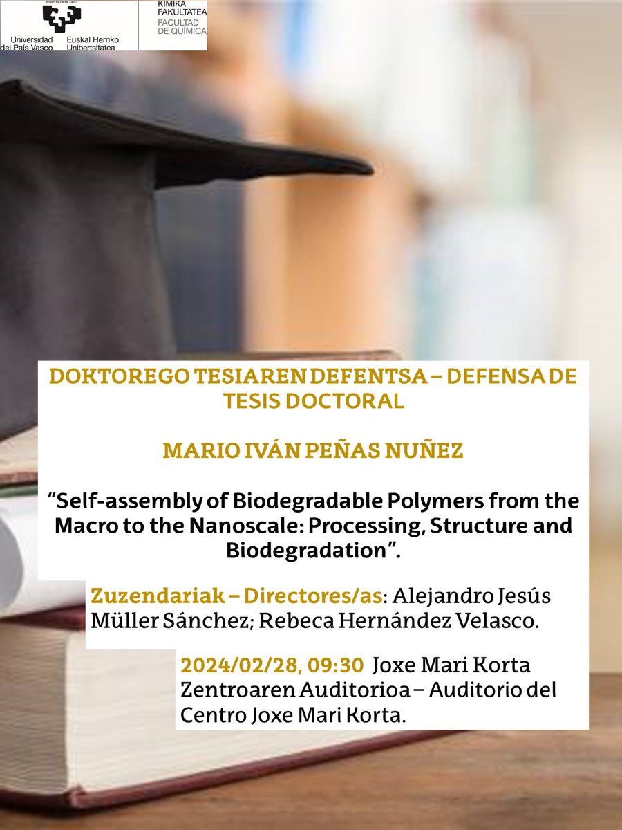 TESIAREN DEFENTSA/DEFENSA DE TESIS:
🧑‍🎓Mario Peñas Nuñez
📖Self-assembly of Biodegradable Polymers from the Macro to the Nanoscale: Processing, Structure and Biodegradation.
📅Otsailak 28 Febrero
⏰9:30
📍Joxe Mari Korta Zentroaren Auditorioa/Auditorio del Centro Joxe Mari Korta