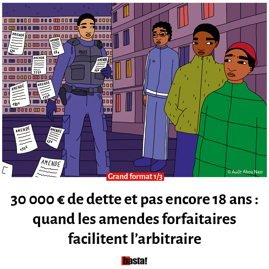 Basta! (@bastamedia_) on Twitter photo 🔴 La police a de plus en plus recours aux amendes forfaitaires, et parfois arbitraires, contre les jeunes des quartiers populaires. Certains se retrouvent avec des dettes de plusieurs milliers d’euros.
Premier volet d'une enquête signée <a href="/BougerolEmma/">Emma Bougerol</a> 👉basta.media/30-000-euros-d… 🔴 La police a de plus en plus recours aux amendes forfaitaires, et parfois arbitraires, contre les jeunes des quartiers populaires. Certains se retrouvent avec des dettes de plusieurs milliers d’euros.
Premier volet d'une enquête signée <a href="/BougerolEmma/">Emma Bougerol</a> 👉basta.media/30-000-euros-d…
