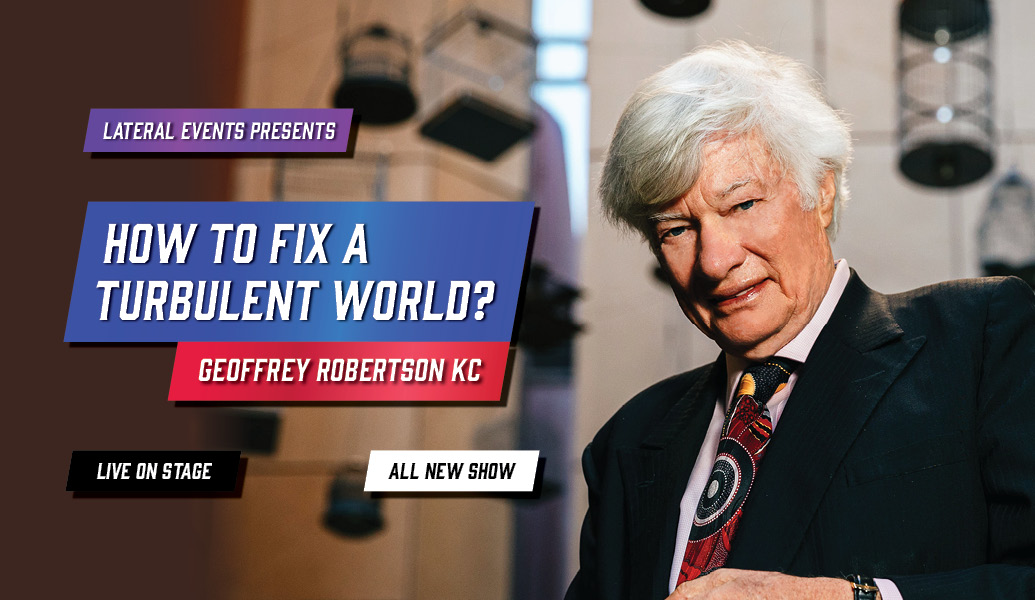 One of the world’s great legal minds grapples with the state of Australia and the world today during a provocative, insightful and witty evening. GEOFFREY ROBERTSON KC: HOW TO FIX A TURBULENT WORLD Wed 22 May Pre-sale begins Wed 14 Feb at 10am: bit.ly/3wfhoK9