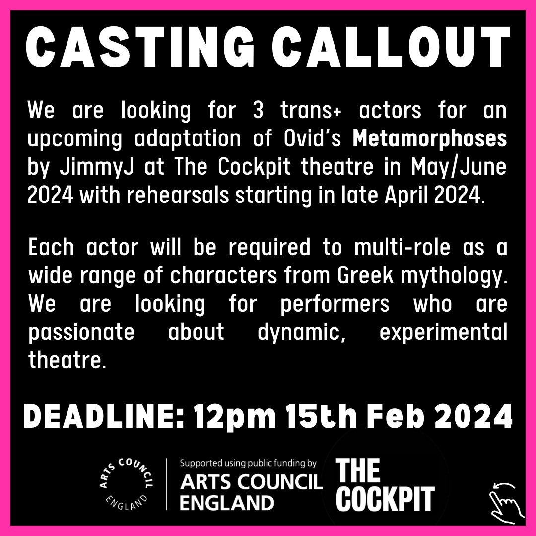 📣CASTING CALLOUT📣

24-HOURS LEFT TO APPLY!!!

We are looking for 3 trans+ actors for an upcoming adaptation of Ovid’s Metamorphoses by JimmyJ at The Cockpit theatre in May/June 2024 with rehearsals starting in late April.

DEADLINE: 12pm 15th Feb

👉 forms.gle/ncn3kokdEZ2JQa…