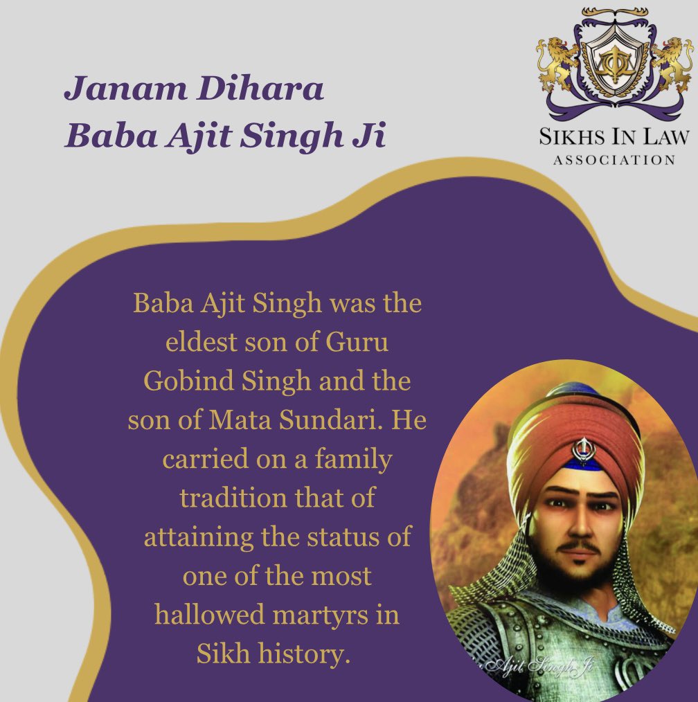 This week marks the birth of Baba Ajit Singh Ji who was the eldest son of Guru Gobind Singh Ji and the son of Mata Sundari Ji. Following in the footsteps of his grandfather, Guru Tegh Bahadur Ji, Baba Ji attained status as one of the most hallowed martyrs in Sikh history.
