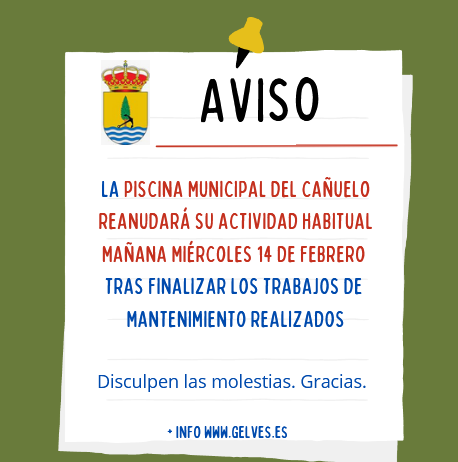 El Ayuntamiento de Gelves informa que la PISCINA MUNICIPAL DEL CAÑUELO RETOMARÁ SU ACTIVIDAD HABITUAL A PARTIR DE MAÑANA MIÉRCOLES 14 DE FEBRERO, tras haber llevado a cabo unos trabajos de MANTENIMIENTO.  Así mismo pide disculpas y agradece la colaboración.