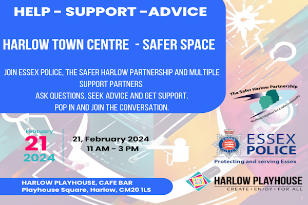 On Wednesday 21st February 2024, come and join us for the Harlow Town Centre multi agency event which is taking place at @harlowplayhouse between 11am till 3pm. Come down, chat and speak to different agencies including Essex Police, Harlow Council, Rainbow Services to name a few.