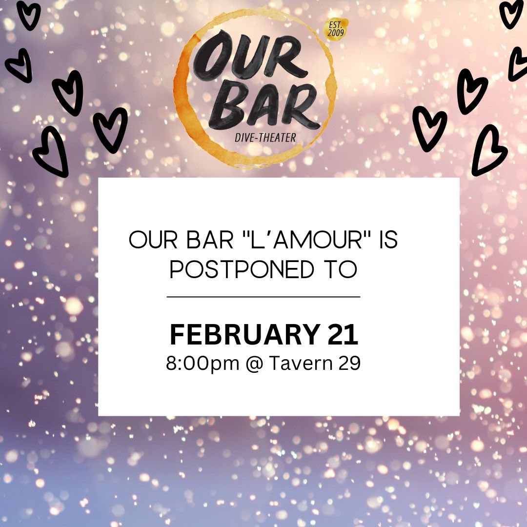 IT’S A SNOW DAY! Our Bar “L’Amour” has been POSTPONED. Next round is

February 21
8:00pm @ Tavern 29
$12

stay warm babies!! see you then!