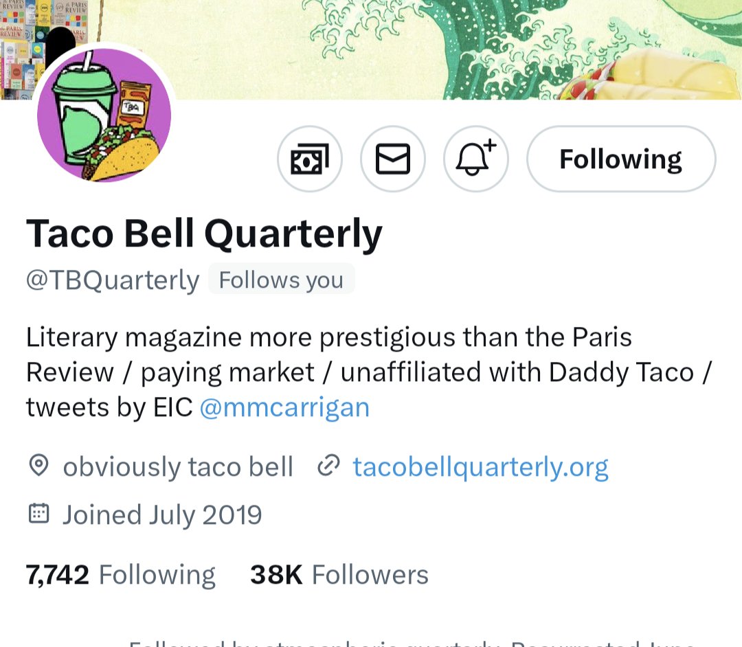 The Literary World's Prestigious Taco Bell Quarterly has surpassed 38 thousand followers, approaching AWP itself, the Association of Writers and Writing Programs, reaching every MFA student in America. Live más!