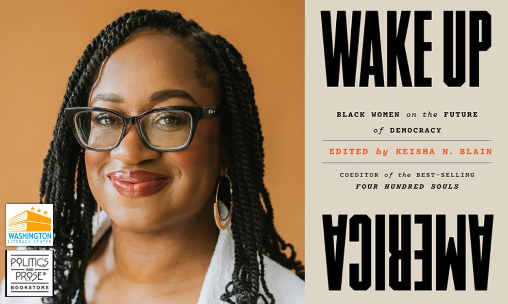 Our author series continues this weekend, February 17 at @PoliticsProse on Conn. Ave. at 5pm. Join @KeishaBlain — Wake Up America: Black Women on the Future of Democracy — and a panel discussion with @atima_omara, @donnabrazile & @Senlaphonza moderated by @DrSoyica.
