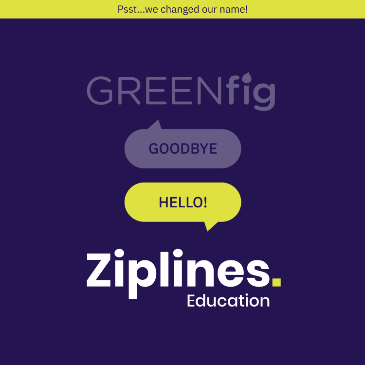 Greenfig is now Ziplines Education. Learning is a journey – it’s intimidating, exhilarating, challenging, and continuous. 

Ziplines Education is here to challenge perspectives in education for the digital age. 

Start by looking up.