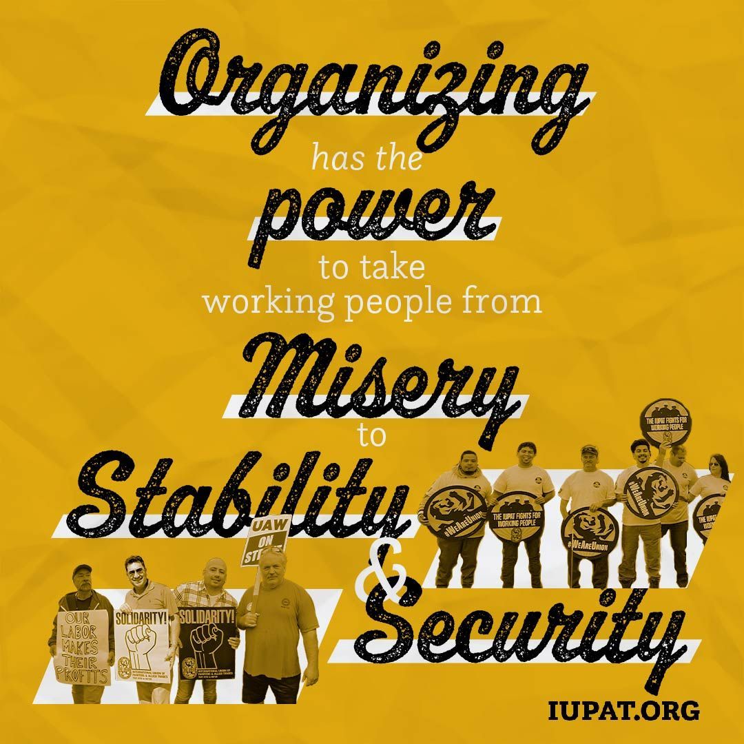 Organizing has the power to take working people from misery to stability and security.