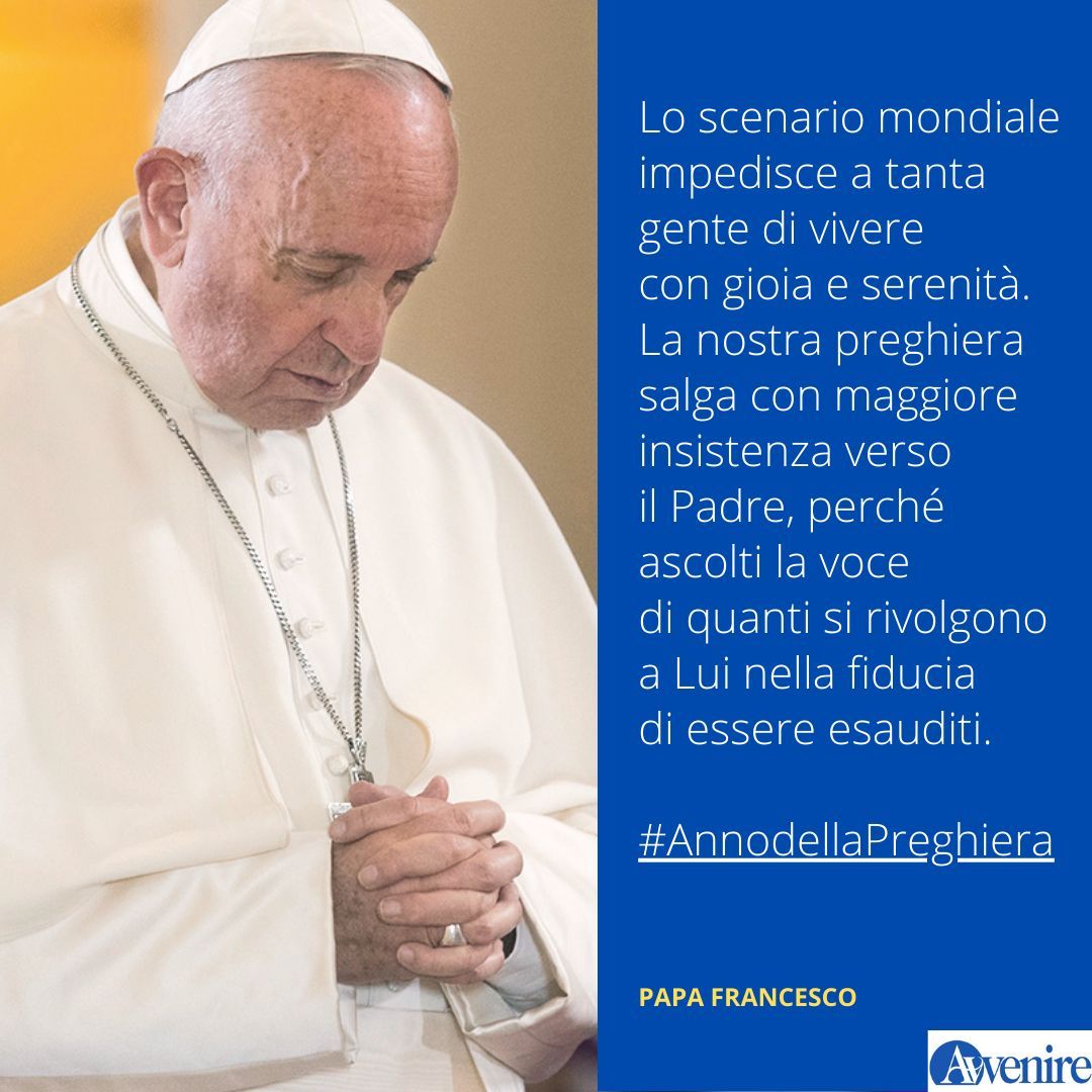 #PapaFrancesco
Lo scenario mondiale impedisce a tanta gente di vivere con gioia e serenità. La nostra #preghiera salga con maggior insistenza verso il Padre, perché ascolti la voce di quanti si rivolgono a Lui nella fiducia di essere esauditi. #AnnodellaPreghiera