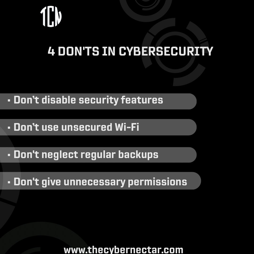 Don’ts in Cybersecurity
Avoid disabling security features, steer clear of unsecured Wi-Fi, prioritize regular backups, and limit unnecessary permissions. 
.
.
#CybersecurityTips #SecureYourData #StayProtected #WiFiSecurity #BackupRoutine #DigitalSafety #PermissionControl