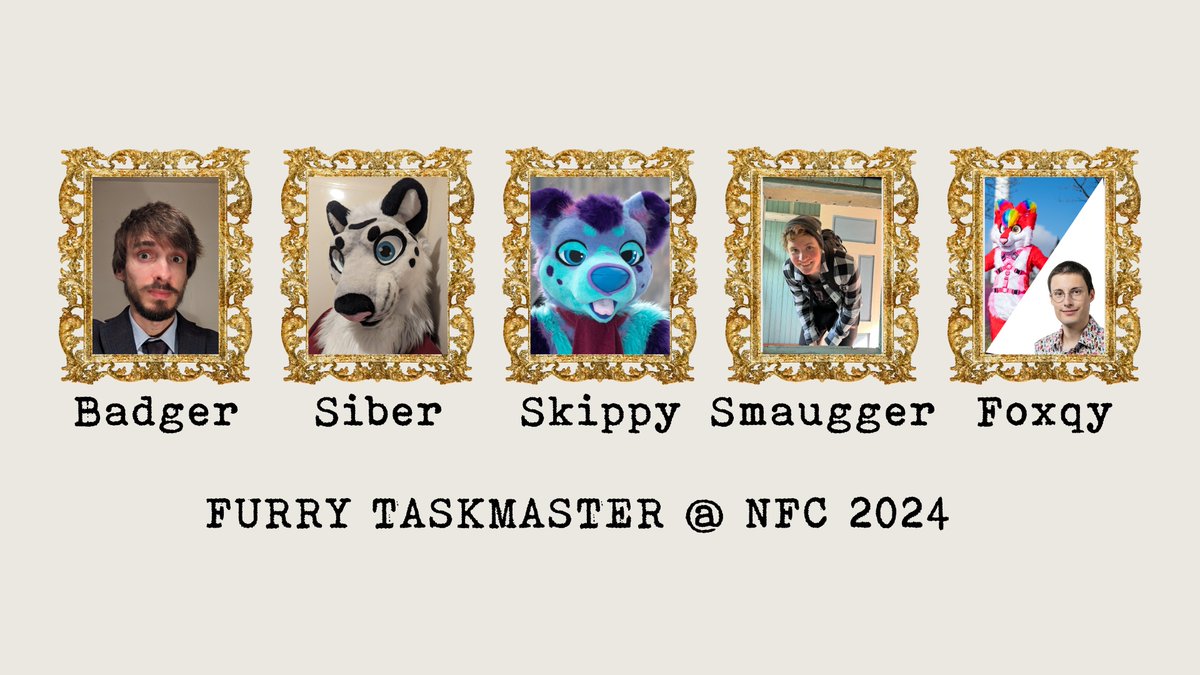 Here are your five brave contestants for Furry Taskmaster <a href="/NordicFuzzCon/">NordicFuzzCon</a> 

Badgercode
<a href="/BronzeSiber/">Siber</a> 
@BrainfreezePup 
Smaugger
<a href="/MrArcenFoxqy/">🎆🎉Foxqy🎉🎆</a> 

They will battle it out with pre-recorded and live tasks on stage! See it live at the Main Stage. Saturday 12:00!
