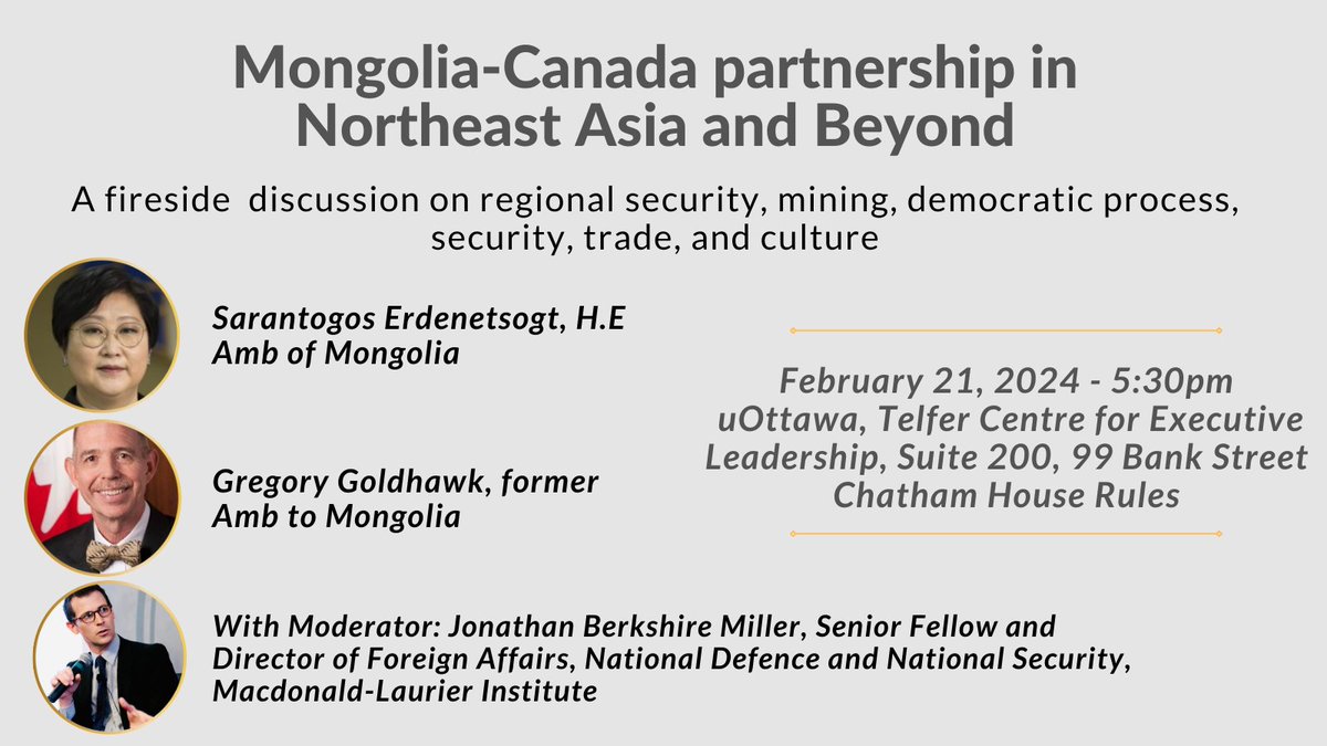 Join us for an amazing event Mongolia-Canada Partnership in Northeast Asia and Beyond Date: Wednesday, February 21, 2024 Time: 5:30 PM Location: Suite 200 at uOttawa Telfer Building 99 Bank Street,