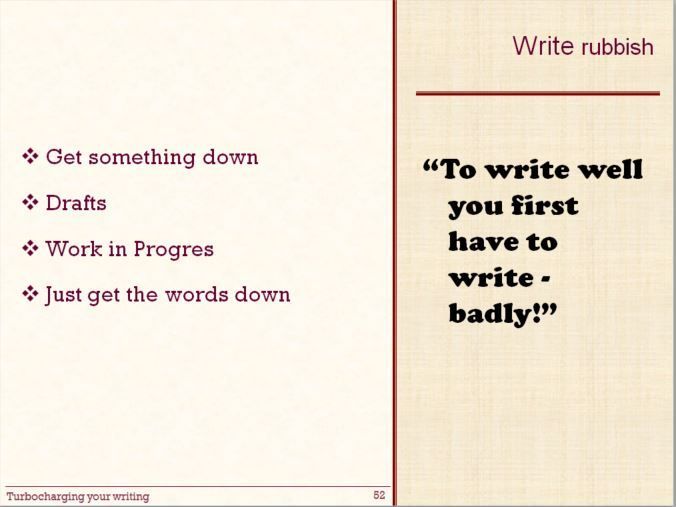 To write well you first have to write badly. Get something down on paper. The first draft won't be very good but then you can improve it. Stop aiming for a perfect first draft. Give yourself permission to write rubbish. #AcademicChatter #acwri #phDchat #PhDforum #ECRchat