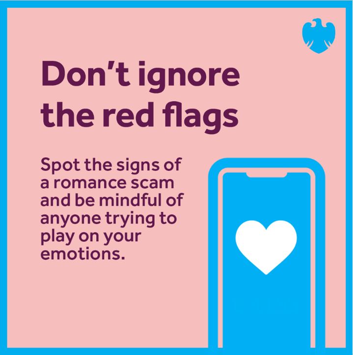 If you’ve never met your partner or love interest in person, and they’ve asked you for money, stop and talk to someone else you trust 💕 we’re here to support when you need us! For more info on how to protect yourself, visit barclays.co.uk/fraud-and-scam…