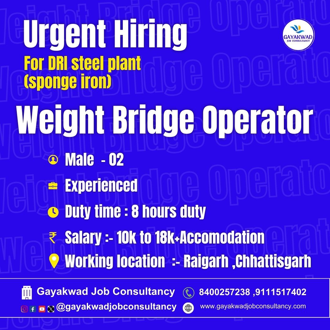 Urgent hiring for DRI steel plant (sponge iron)
*weight bridge operator *
*Mechanical (HOD*
*Electrical (HOD)*
 *LAB (HOD)* 
Contact no.
8400257238
9111517402
Email : gayakwadjobconsultancy@gmail.com
gayakwadjobconsultancy.com