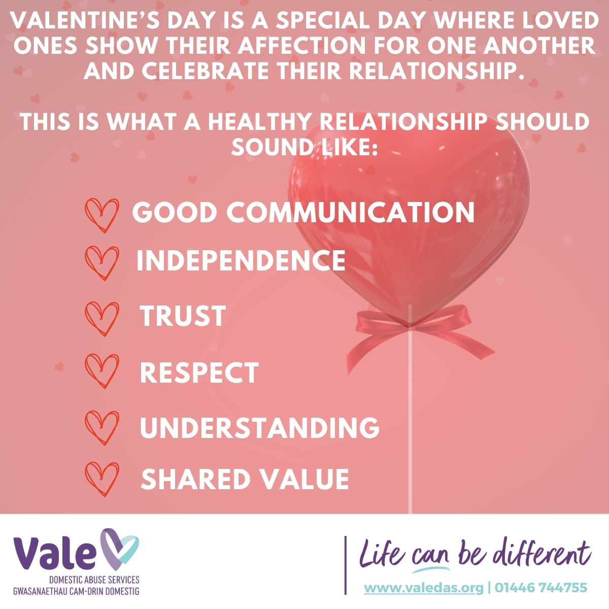 Today is Valentine's Day, a day where loved ones show their affection for one another. Here are some signs of what a healthy relationship should sound like. If you are in an abusive relationship, we are here to help you. Call: 01446 744755 Email: info@valedas.org #ValentinesDay