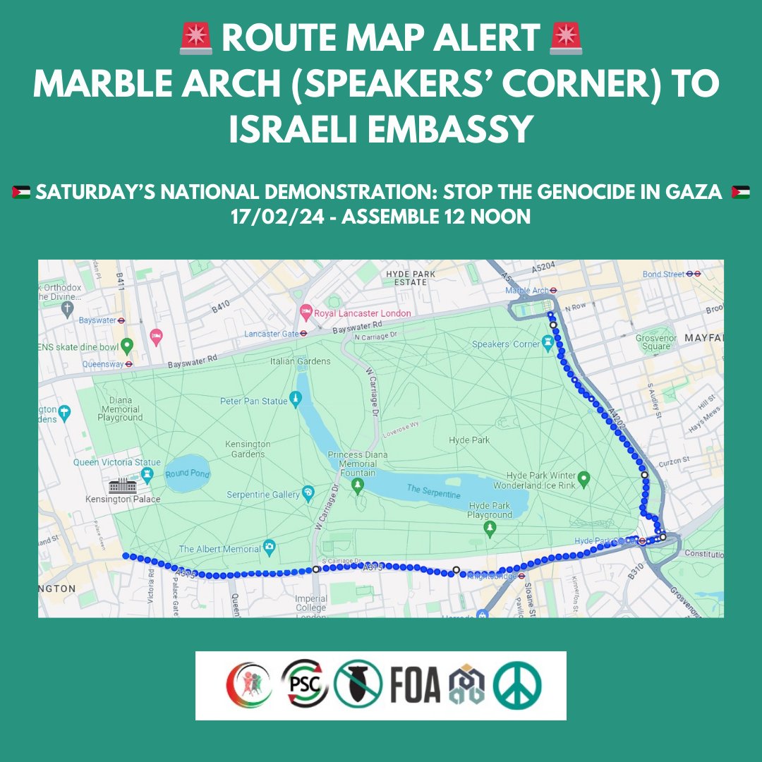 🚨 ROUTE MAP ALERT 🚨 🇵🇸 SATURDAY’S NATIONAL DEMONSTRATION: STOP THE GENOCIDE IN GAZA 🇵🇸 MARBLE ARCH (SPEAKERS’ CORNER) TO THE ISRAELI EMBASSY, #LONDON, W8 17/02/24 - ASSEMBLE 12 NOON