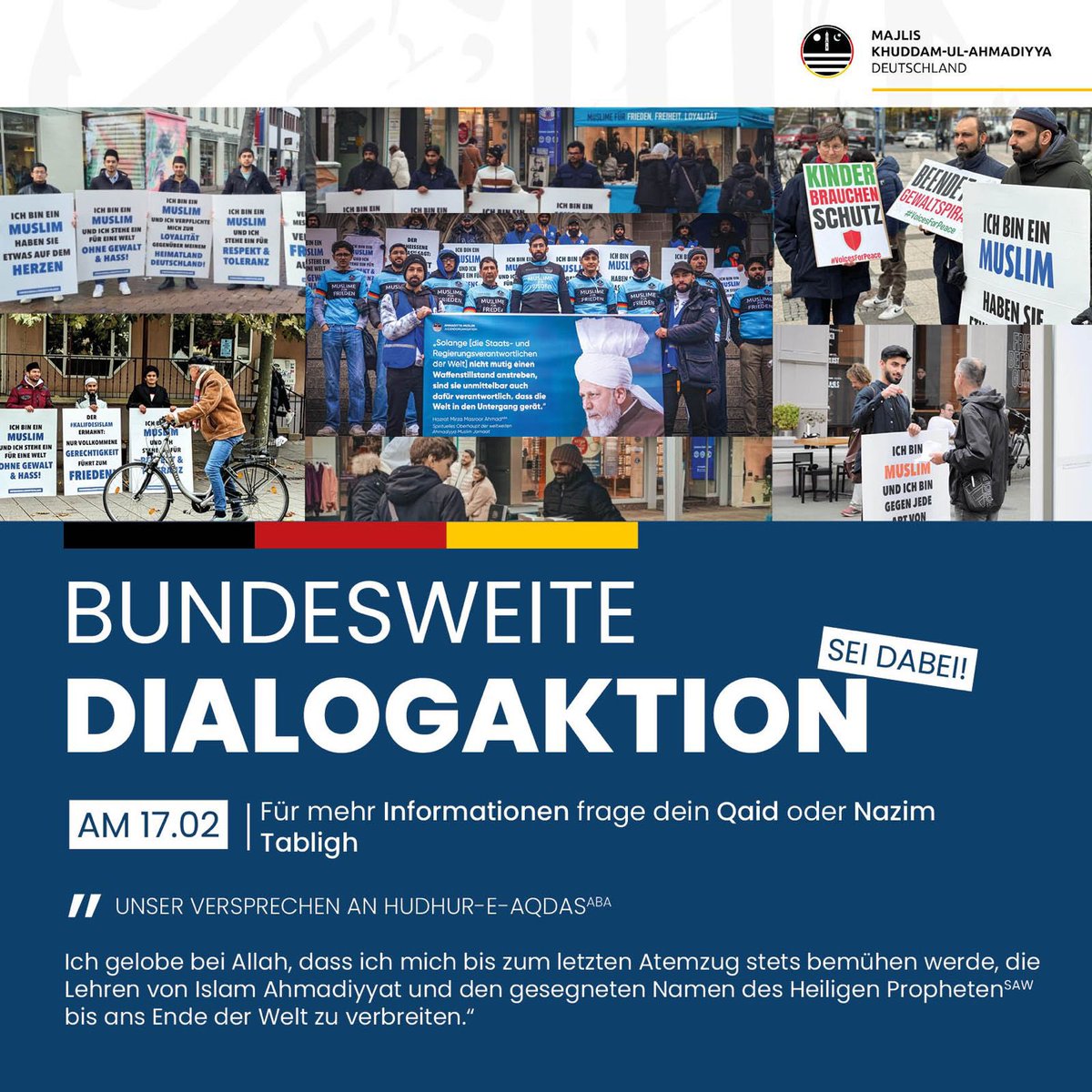KhuddamDE's tweet photo. Sei Teil der Dialogaktion am 17.02. und setze gemeinsam mit deinen Brüdern ein starkes Zeichen der Begegnung und des Dialogs. Erfülle damit auch das Versprechen, das wir Hudhur-e-Aqdas (ABA) gegeben haben.

Kontaktiere deinen Qaid Majlis oder Nazim Tabligh für weitere Infos! https://t.co/OWNzgg131Y