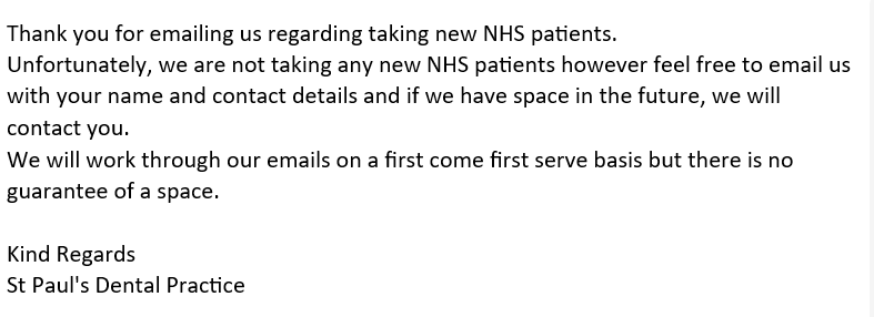Last week I emailed the dental practice in Bristol which had hundreds of people queuing to get themselves on the NHS register, I think they got the wrong end of the stick (and they are not taking on any more NHS patients now)