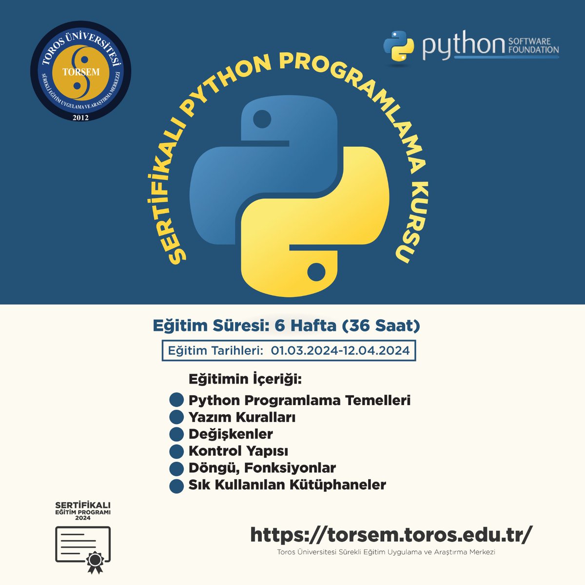 Sertifikalı Python Programlama Kursu

Eğitim Süresi: 6 Hafta (36 Saat) 

Eğitim Tarihleri:  01.03.2024-12.04.2024

Eğitimin İçeriği:
-Python Programlama Temelleri

-Yazım Kuralları

-Değişkenler

-Kontrol Yapısı

-Döngü, Fonksiyonlar

-Sık Kullanılan Kütüphaneler