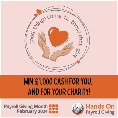 To celebrate the month of love and friendship, we're making a "grand" gesture and giving away £1,000 to one lucky person and an extra £1,000 to the winner's chosen charity.

With Payroll Giving, supporting your most-loved UK charity is easy and tax-free.

handsonpayrollgiving.co.uk/pgmonth