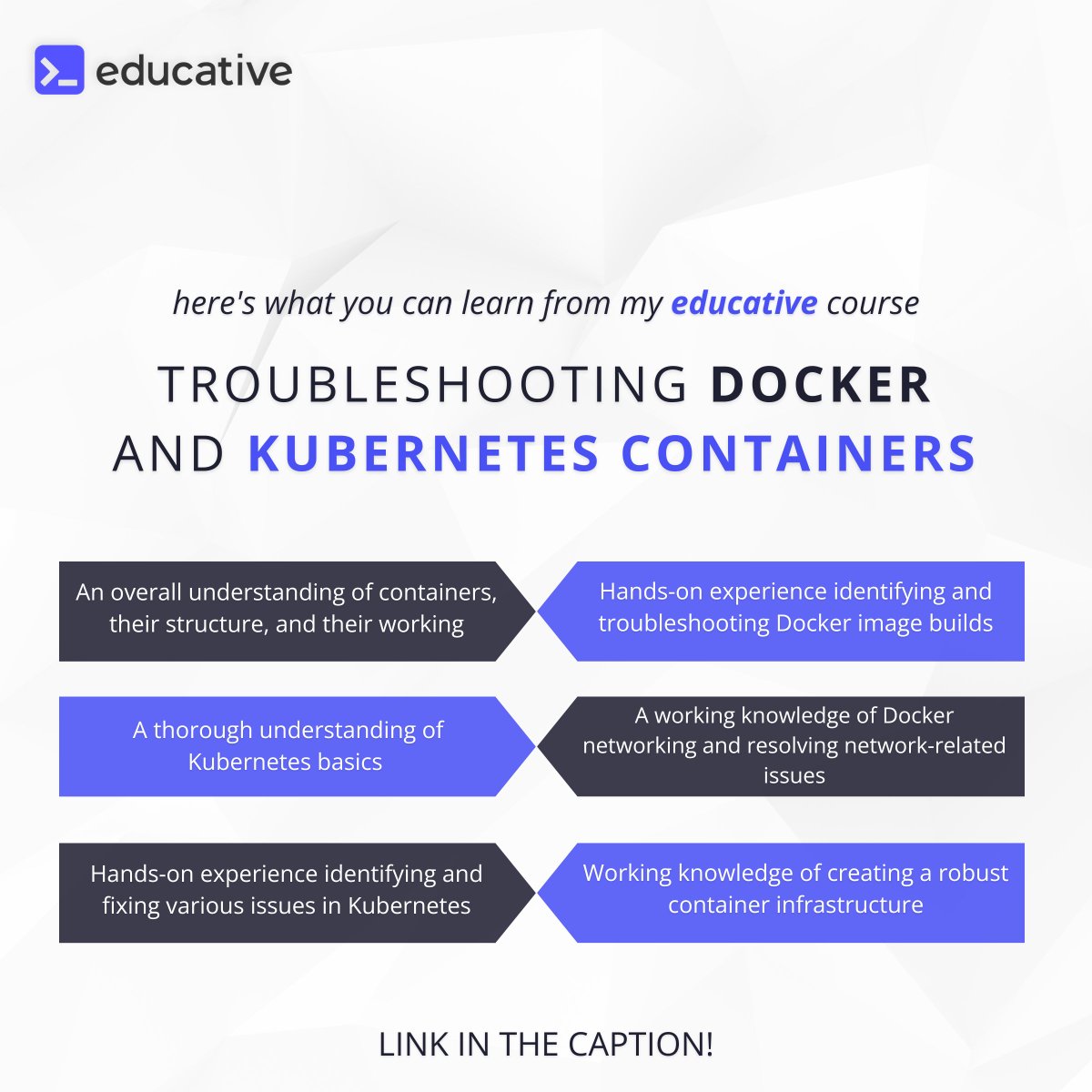 Find attached in the image below what you gain from learning "Troubleshooting Docker and Kubernetes containers"

For more details, click this; educat.tv/3StFmIT

<a href="/ed/">Ed Shahzade</a>
#EducativeCBCA 
#docker
#kubernetes