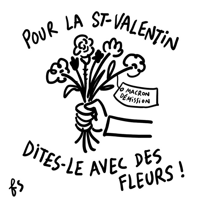 Titre : Pour la Saint-Valentin, dites-le avec des fleurs ! Dessin : une main tient un bouquet de fleurs, avec une étiquette accrochée, sur laquelle est écrit "Macron démission".