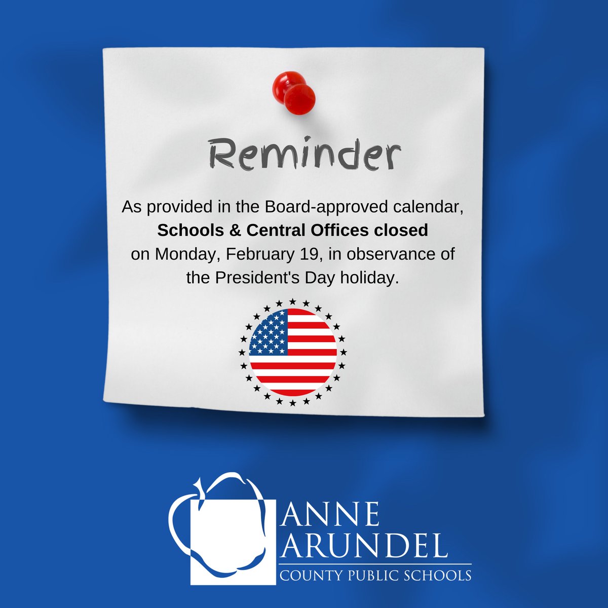 REMINDER: As provided in the Board-approved calendar, all AACPS schools and offices will be closed on Monday, February 19, in observance of the President's Day holiday. aacps.org/calendar