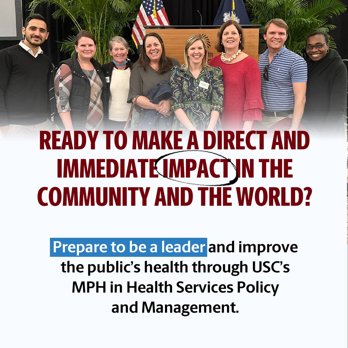 Follow your calling to improve health policy and systems and pursue a MPH through USC’s Arnold School of Public Health. • Flexible learning options • Gain experience through graduate assistantships • Small cohort size Apply by March 15. Learn more at sph.sc.edu/hspm/mph