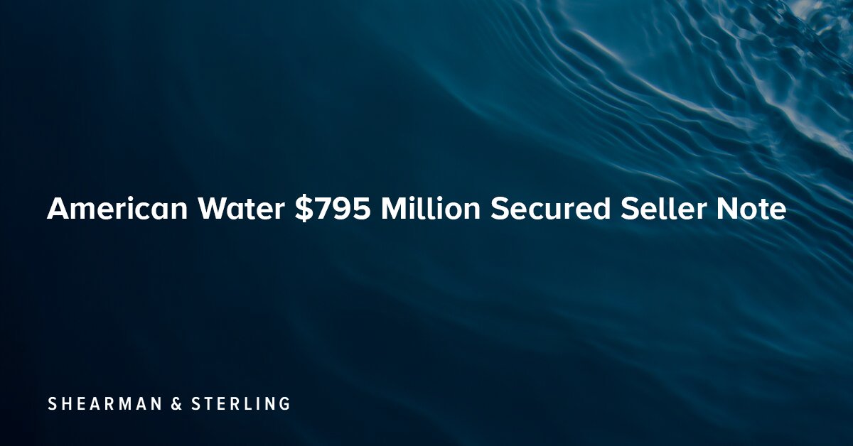 American Water $795 Million Secured Seller Note: shearman.com/en/news-and-ev….