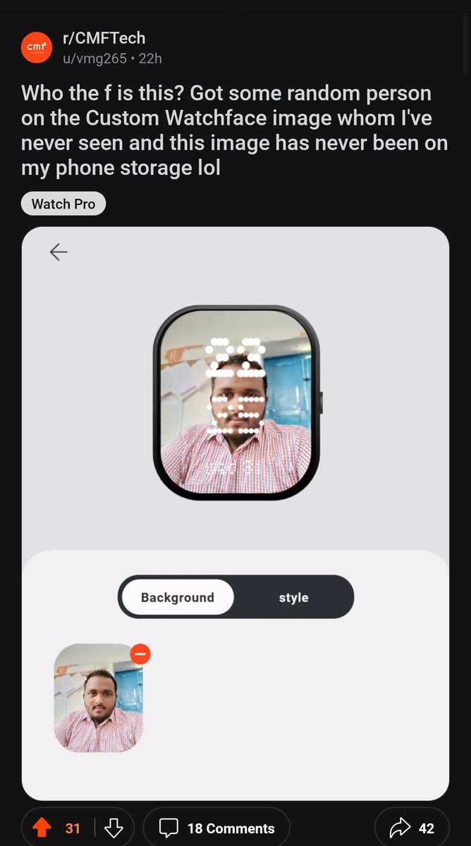 CMF Watch Pro users, BEWARE!!!

Your watch may have ANOTHER PRIVACY ISSUE!

A user on Reddit found that his CMF Watch Pro suddenly showed custom watchface of a person that wasn't him. 

He hadn't seen or known that person ever in his life, and most worryingly.....

(Continued 👇🏻)