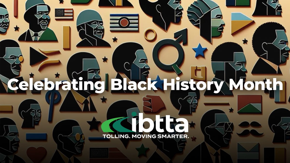 This #BlackHistoryMonth and ALWAYS, IBTTA is proud to lead the tolling industry in celebrating the cultural heritage, indelible victories over adversities, inspirational achievements, resilience, and progress of African Americans throughout US history.