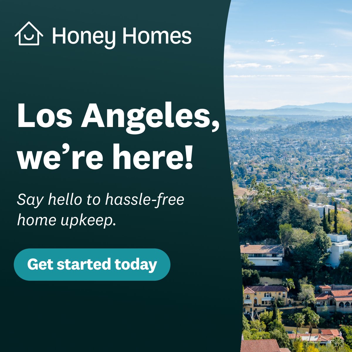 Exciting News: We’re in Los Angeles! 🌴 

We're expanding our CA footprint, starting near the foothills of the San Gabriel Valley. Join 1,000+ homeowners who trust us with their home maintenance needs, and enjoy our special offer to celebrate the launch: honeyh.co/49BMZno