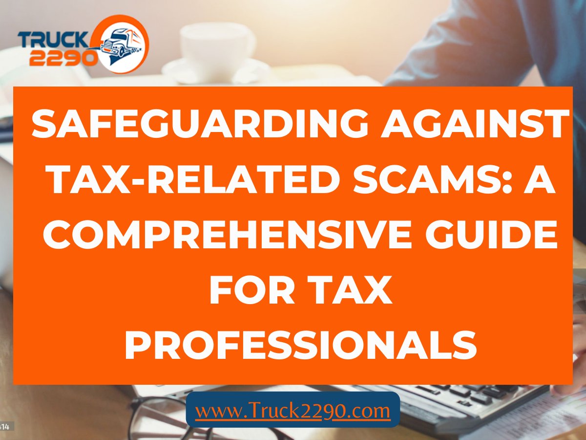 Safeguarding Against Tax-Related Scams: A Comprehensive Guide for Tax Professionals

#Truck2290 #HVUT #RoadTax #IRS #Truckers #TaxationInsights #TaxCompliance #HeavyVehicle #TruckingTax