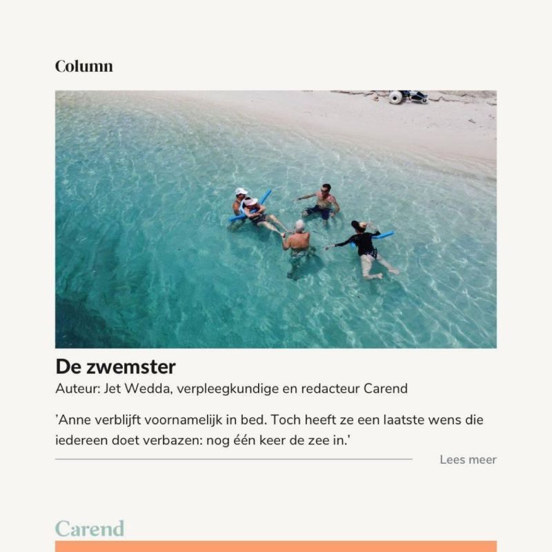 'Na deze bijzondere dag komt de twinkeling in haar ogen terug als we praten over haar laatste keer in zee. Alsof ze even terug is in dat moment en zich weer Anne, de zwemster voelt.'

Lees column 'De zwemster' van Jet Wedda: carend.nl/column/de-zwem…