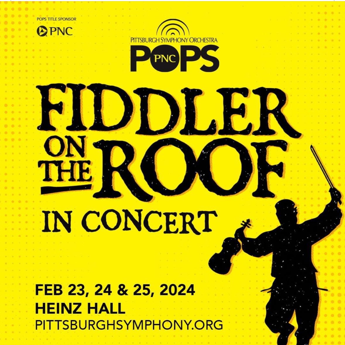 FIDDLER ON THE ROOF
Pittsburgh Symphony Orchestra
Heinz Hall. Februrary 2024