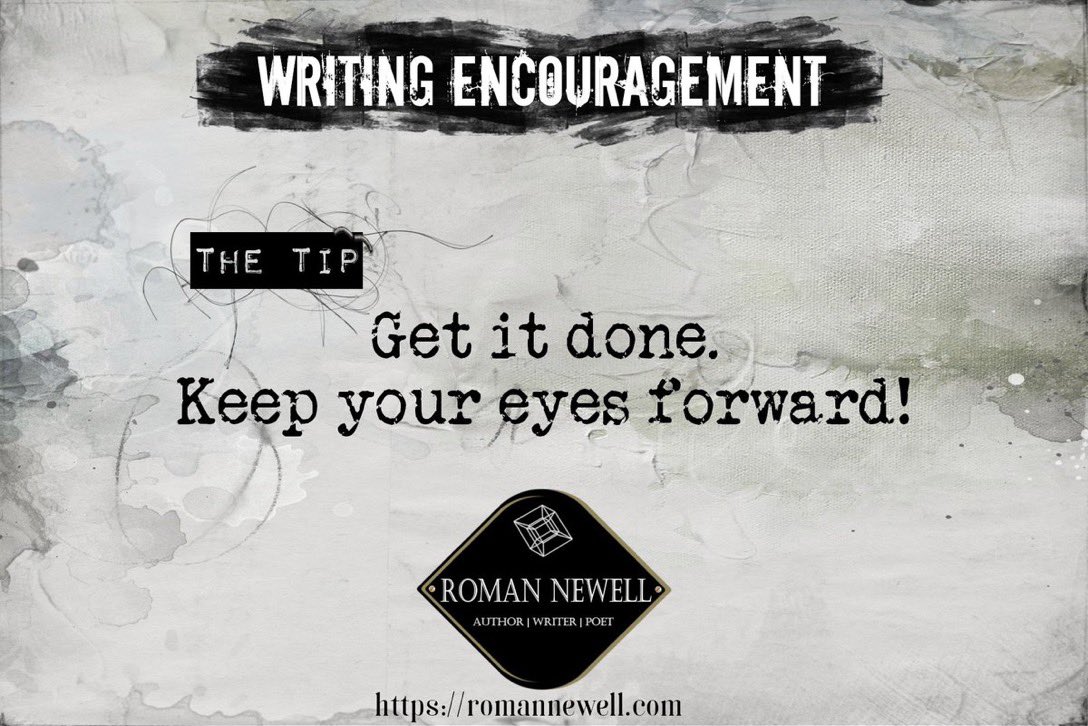 “Get it done. Keep your eyes forward!”
by: Roman Newell 

#writing #writingtip #encouragement #creativewriting #process #newprojects #20XX #romannewell #thecave #blogging #whatsonmymind #writerofinstagram #author #writingcommunity #writingencouragement