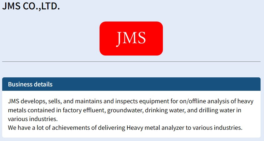 JasisOffice's tweet photo. ✨#JASIS2023 Exhibitor_JMS CO.,LTD.
We develops, sells, and maintains and inspects equipment for on/offline analysis of heavy metals contained in factory #effluent, #groundwater...(cont.)
#metalanalyzer
More details:
https://t.co/5cBNYtP1E5
#JASIS2024 List will be open in July! https://t.co/HbOQ0LVO1n