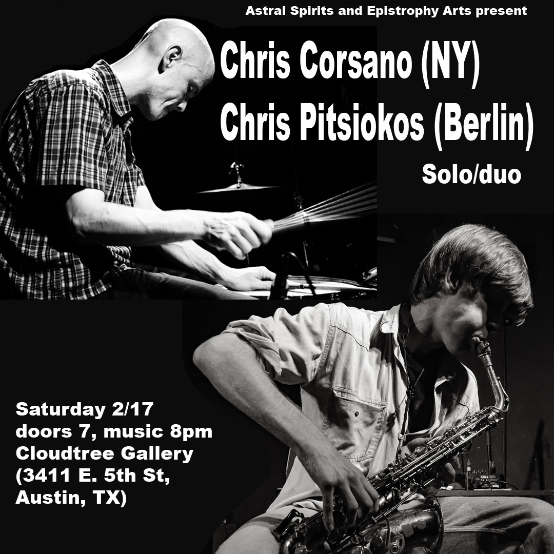 Saturday night 2/17 in Austin, Texas!  Chris Corsano/Chris Pitsiokos solo/duo at Cloudtree Gallery.