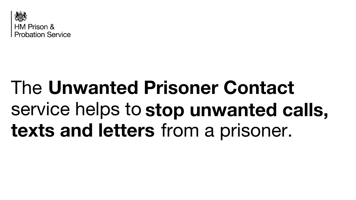 We're making it easier to block unwanted contact from prisoners. 
 
Our Unwanted Prisoner Contact Service helps protect victims of crime from harassment. To stop receiving unwanted calls, texts &amp; letters from someone in prison, please fill in this form ⬇️ 
…r-contact.form.service.justice.gov.uk
