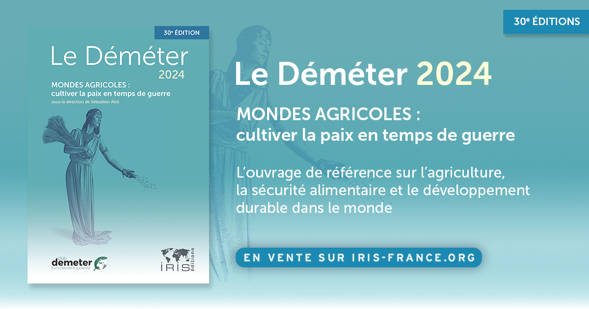 - PARUTION DÉMÉTER 2024 –
📘MONDES AGRICOLES : CULTIVER LA PAIX EN TEMPS DE GUERRE

La 30e édition <a href="/Le_Demeter/">Le Déméter</a>  est disponible !

Sous la dir. de <a href="/sebastien_abis/">Sébastien ABIS</a> et la coordination d'Anaïs Marie 🖊️

➡️Commander : cutt.ly/WwVAFLvO