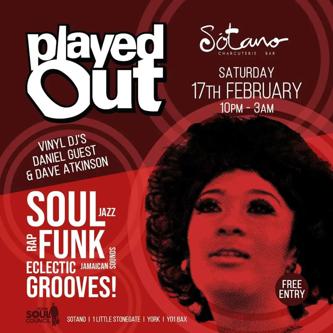 York Soul Council presents: PLAYED OUT - club night vinyl DJ's Soul / Funk / Jazz / Rap / Jamaican Sounds & Eclectic Grooves! Saturday 17th February at Sotano York 10pm - 3am - FREE ENTRY with Vinyl DJ's Daniel Guest & Dave Atkinson Sotano / 1 little Stonegate / York / YO1 8AX