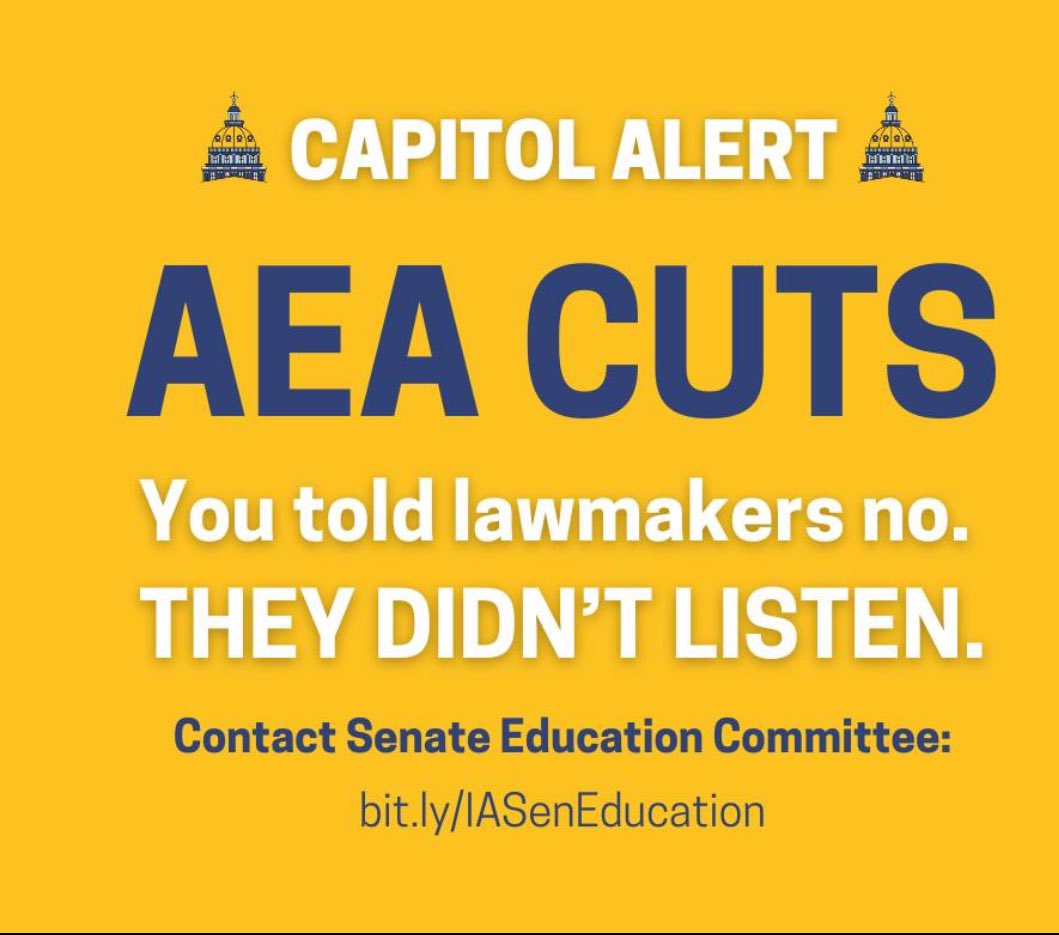 The new AEA plans put forth in the House and Senate are a continued gutting of the AEAs. Keep advocating and tell Republican leadership to scrap the plans, take next the next 6-12 months on an AEA study and include parents, teachers, administrators, AEA staff &amp; DE.