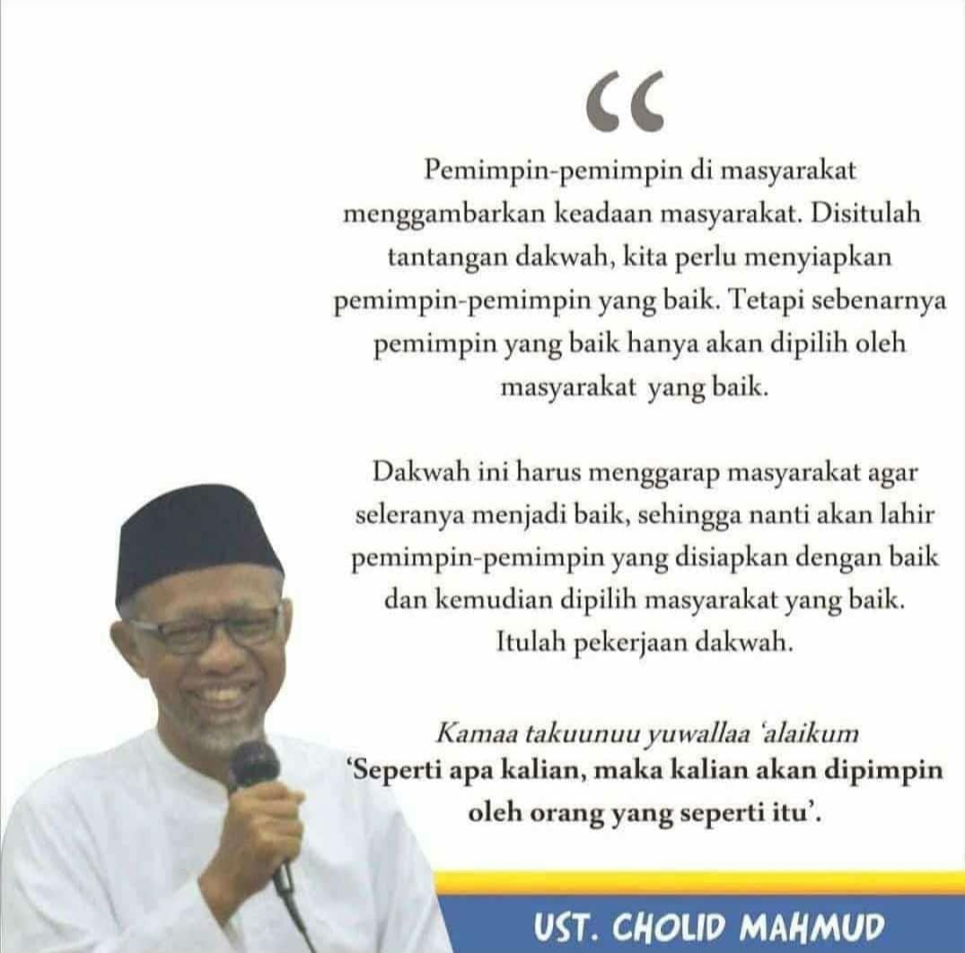 Sebuah pesan yang sangat relevan dari kondisi saat, semoga pengingat yang pernah disampaikan oleh Almarhum Ustadz Cholid Mahmud tetap menjaga nyala api perjuangan kita untuk terus memperkuat ikhtiar mempersiapkan pemimpin yang baik dengan terus mendampingi masyarakat