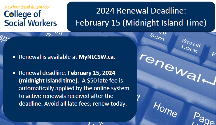 Renewal is available for current registrants & non-practicing members at MyNLCSW.ca. Renewal resources: Active registrants: nlcsw.ca/active/ Non-practicing members: nlcsw.ca/non-practicing/