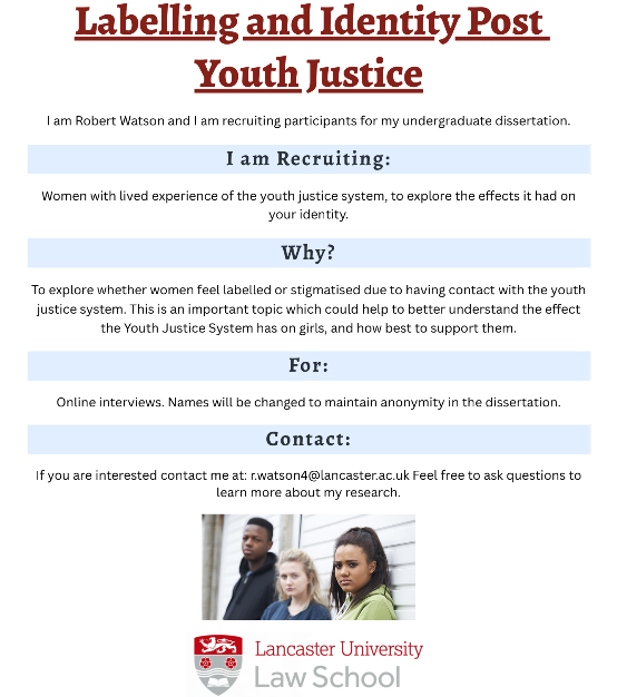 Hello, I am a 3rd year Lancaster University student and I'm recruiting women with lived experience of the youth justice system to explore the effects it had on your identity. If you would like to take part or have any questions about my study,email me at r.watson4@lancaster.ac.uk